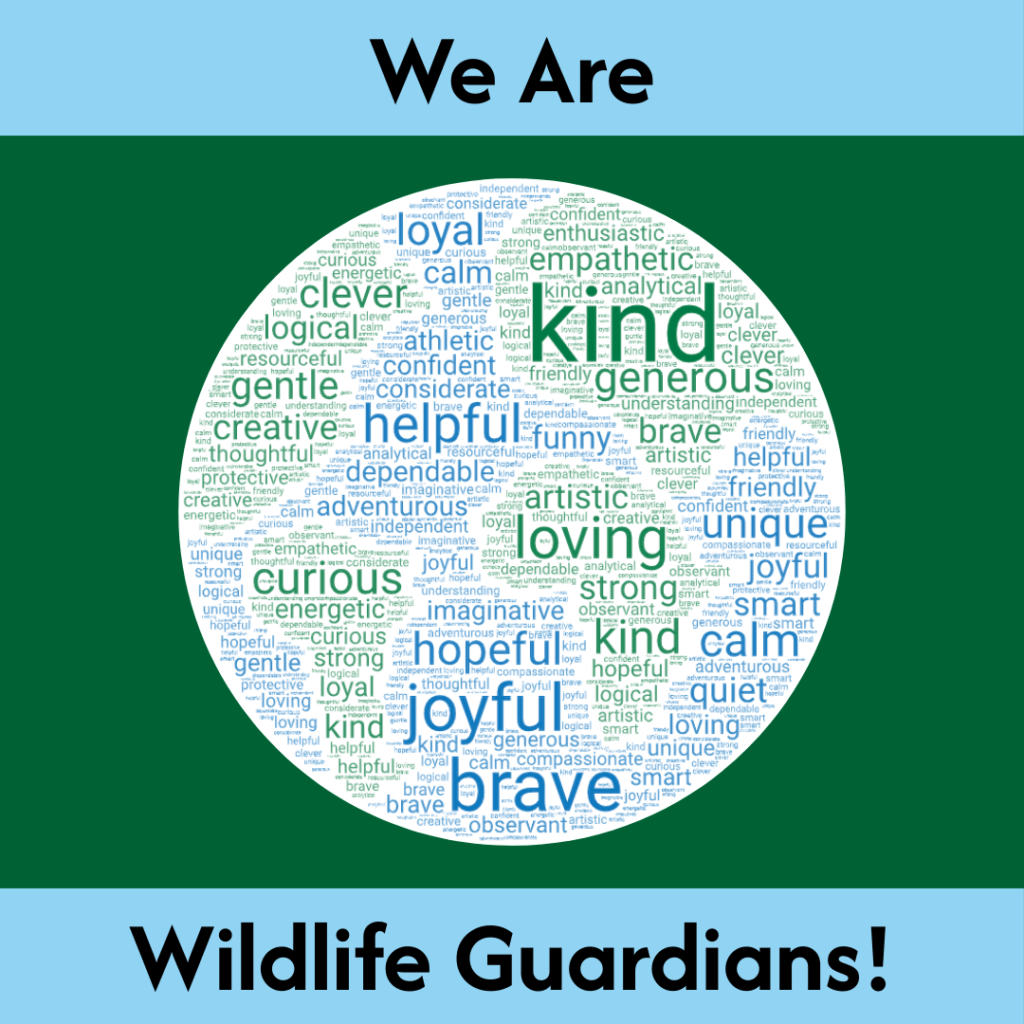 Wildlife Guardians: kind, brave, loyal.